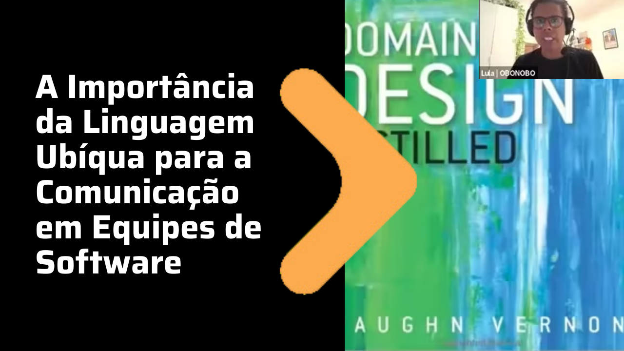 A Importância da Linguagem Ubíqua para a Comunicação em Equipes de Software