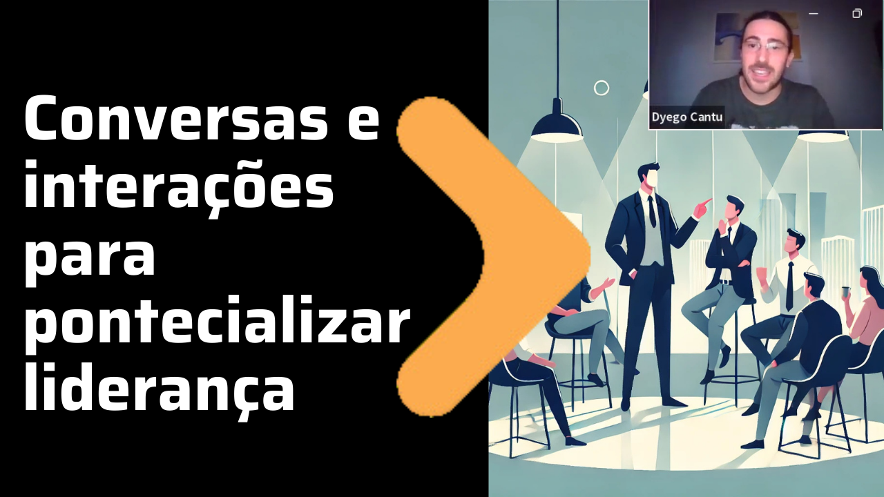 Conversas e interações para potencializar nossa liderança
