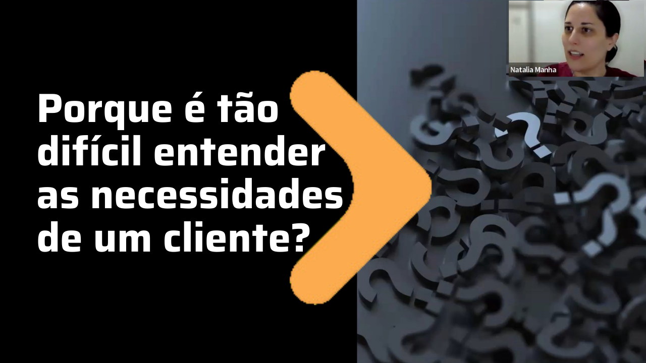 Porque é tão difícil entender as necessidades de um cliente?